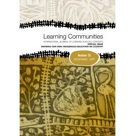 Learning Communities: International Journal of Learning in Social Contexts - Number 25, December 2019 - Special Issue: Growing Our Own: Indigenous Education on Country