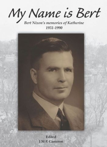 From My Name is Bert by JMR Cameron/HSNT, n.d., https://www.historicalsocietynt.org.au/product/My-Name-is-Bert-Bert-Nixons-Memories-of-Katherine-1931-1990, Copyright Cameron and HSNT.